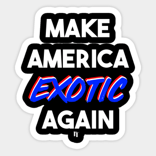 MAKE AMERICA EXOTIC AGAIN (w) Sticker